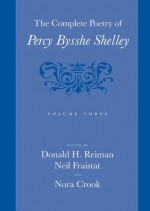 The Complete Poetry of Percy Bysshe Shelley: Volume 3 - Percy Bysshe Shelley, Donald H. Reiman, Neil Fraistat