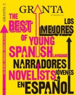 Granta en español 11: Los mejores narradores jovenes en español - Carlos Yushimito del Valle, Andrés Felipe Solano, Federico Falco, Matías Néspolo, Andrés Ressia Colino, Carlos Labbé, Rodrigo Hasbún, Pablo Gutiérrez, Javier Montes, Lucía Puenzo, Samanta Schweblin, Oliverio Coelho, Pola Oloixarac, Elvira Navarro, John Freeman, Antoni