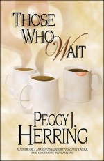 Those Who Wait - Peggy J. Herring