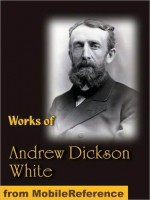 Works of Andrew Dickson White. Autobiography of Andrew Dickson White (2 volumes), Fiat Money Inflation in France and History of the Warfare of Science with Theology in Christendom - Andrew Dickson White