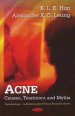 Acne: Causes, Treatment, and Myths - Alexander K. C. Leung, K. I. E. Hon