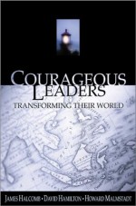 Courageous Leaders: Transforming Their World - James Halcomb, David Hamilton