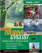 The Essential Touring Cyclist: A Complete Guide for the Bicycle Traveler - Richard A. Lovett