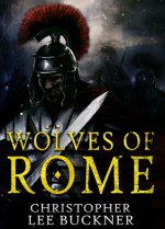 Wolves of Rome - Christopher Lee Buckner