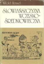 Słowiańszczyzna wczesnośredniowieczna. Zarys kultury materialnej - Witold Hensel