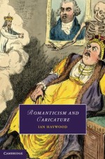 Romanticism and Caricature (Cambridge Studies in Romanticism) - Ian Haywood