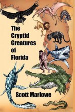 The Cryptid Creatures of Florida - Scott C. Marlowe, Charlie Carlson