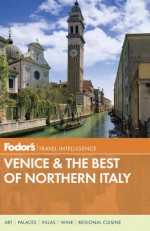 Fodor's Venice & the Best of Northern Italy - Fodor's Travel Publications Inc., Fodor's Travel Publications Inc.