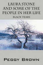 Laura Stone and Some of the People in Her Life: Black Tears - Peggy Brown