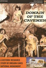 Domain of the Caveman: A Historic Resource Study of Oregon Caves National Monument: A Historic Resource Study of Oregon Caves National Monument - Stephen R. Mark