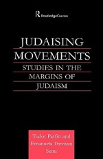 Judaising Movements: Studies in the Margins of Judaism in Modern Times - Tudor Parfitt, Emanuela Semi