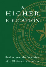 A Higher Education: Baylor and the Vocation of a Christian University - Elizabeth Davis