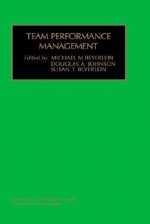 Team Performance Management (Advances in Interdisciplinary Studies of Work Teams) (Advances in Interdisciplinary Studies of Work Teams) (Advances in Interdisciplinary Studies of Work Teams) - S.T. Beyerlein, Beyerlein M. M. Beyerlein