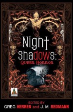 Night Shadows: Queer Horror - Greg Herren, J.M. Redmann, Nathan Burgoine, Jewelle Gomez, Jeffrey Ricker, Victoria A. Brownworth, Lee Thomas, Carsen Taite, Felice Picano, Vince Liaguno, Steve Berman, Carol Rosenfeld, Michael Rowe, Lisa Girolami