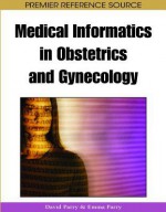 Medical Informatics In Obstetrics And Gynecology (Premier Reference Source) - David W. Parry