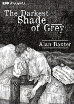 The Darkest Shade of Grey - Alan Baxter