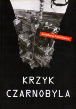 Krzyk Czarnobyla - Leszek Wołosiuk, Swietłana Aleksijewicz