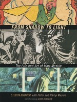 From Shadow to Light: The Life &amp; Art of Mort Meskin - Steven Brower, Mort Meskin, Peter Meskin, Philip Meskin, Jerry Robinson