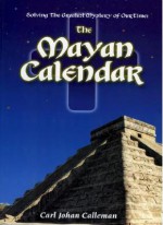 Solving the Greatest Mystery of Our time : The Mayan Calendar - Carl Johan Calleman