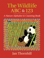 The Wildlife ABC and 123: A Nature Alphabet and Counting Book - Jan Thornhill