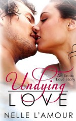 Undying Love - Nelle L'Amour