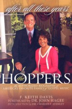 All These Years: The Authorized Biography Of The Hoppers - F. Keith Davis, John Hagee