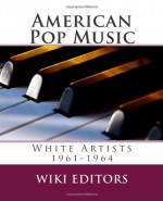 American Pop Music: White Artists 1961-1964 (Volume 6) - Wiki Editors, Dave Alexander