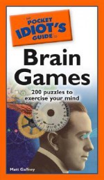 The Pocket Idiot's Guide to Brain Games - Matt Gaffney