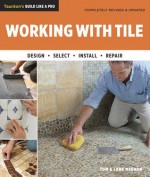 Working with Tile: Completely Revised and Updated - Tom Meehan, Lane Meehan