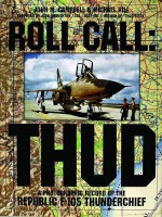 Roll Call: THUD: A Photographic Record of the Republic F-105 Thunderchief (Schiffer Military/Aviation History) - John M. Campbell, Michael Hill