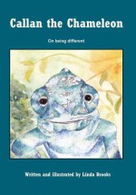 Callan the Chameleon: On Being Different - Linda Brooks