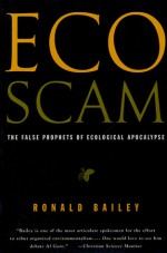 Ecoscam: The False Prophets of Ecological Apocalypse - Ronald Bailey