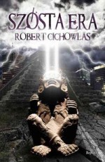 Szósta era - Robert Cichowlas