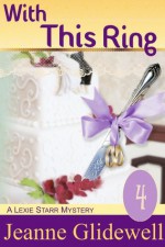 With This Ring (A Lexie Starr Mystery, Book 4) - Jeanne Glidewell