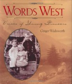 Words West: Voices of Young Pioneers - Ginger Wadsworth