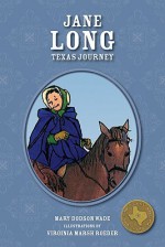 Jane Long: Texas Journey - Mary Dodson Wade, Virginia Marsh Roeder