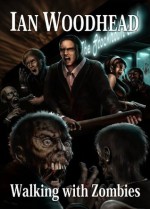 Walking With Zombies - Ian Woodhead, Dave Jeffery, Peter Fussey