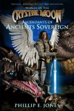 Ascendants of Ancients Sovereign (Worlds of the Crystal Moon, Book 1) - Phillip Jones, William Zavatchin, Chris Salisbury