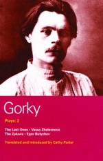 Plays 2: The Last Ones / Vassa Zheleznova / The Zykovs / Egor Bulychev - Maxim Gorky, Cathy Porter