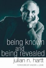 Being Known and Being Revealed - Julian N. Hartt, Walter J. Lowe