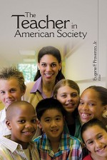 The Teacher In American Society: A Critical Anthology - Eugene F. Provenzo Jr.