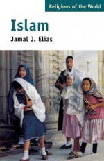 Islam (Religions of the World) - Jamal J. Elias