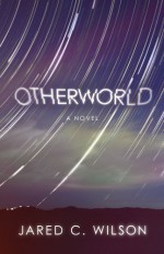 Otherworld: A Novel - Jared C. Wilson