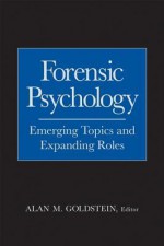 Forensic Psychology: Emerging Topics and Expanding Roles - Alan M. Goldstein