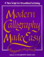 Modern Calligraphy Made Easy - Margaret Shepherd