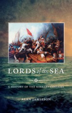 Lords of the Sea: A History of the Barbary Corsairs - Alan Jamieson