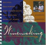 Winemaking: Recipes, Equipment, and Techniques for Making Wine at Home - Stanley F. Anderson, Dorothy Anderson