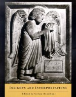 Insights and Interpretations: Studies in Celebration of the Eighty-Fifth Anniversary of the Index of Christian Art - Colum Hourihane, Princeton University Dept. of Art and Archaeology Index of Christian a