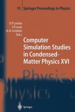 Computer Simulation Studies in Condensed-Matter Physics XVI: Proceedings of the Fifteenth Workshop, Athens, Ga, USA, February 24 28, 2003 - David P. Landau, Steven P. Lewis, Heinz-Bernd Schuttler