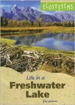 Life in a Freshwater Lake (Ecosystems) - Kay Jackson